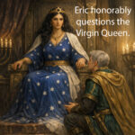EricHonorablyQuestionsTheVirginQueen